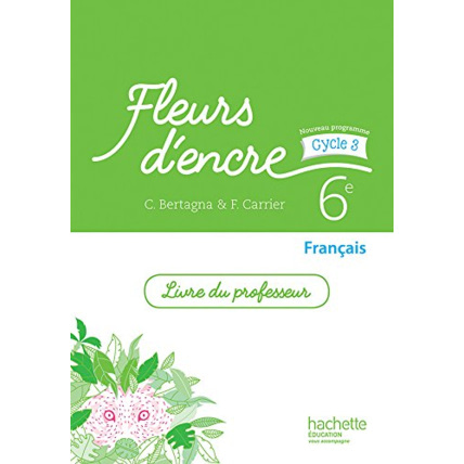 Avis Fleurs d'encre français cycle 3 / 6e - Livre du professeur - éd. 2016 Hachette Éducation 1