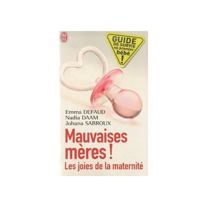 Avis Mauvaises mères ! Les joies de la maternité J'AI LU 1
