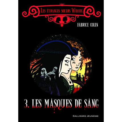 Avis Livre Les Étranges Sœurs Wilcox, Iii : Les Masques De Sang GALLIMARD JEUNESSE 1