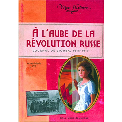 Avis Livre À L'Aube De La Révolution Russe: Journal De Liouba, 1916-1917 GALLIMARD JEUNESSE 1