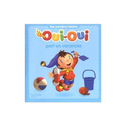 Avis Oui-Oui part en vacances HACHETTE JEUNESSE 1