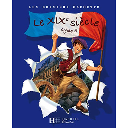 Avis Les Dossiers Hachette Histoire Cycle 3 - Le XIXe siècle - Livre de l'élève - Ed.2008 Hachette Éducation 1