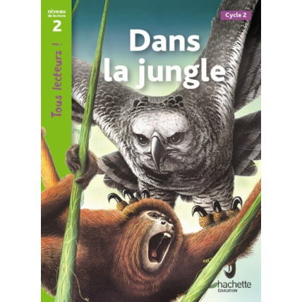 Avis Dans la jungle Niveau 2 - Tous lecteurs ! - Ed.2011 Hachette Éducation 1
