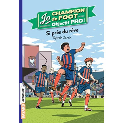 Avis Jo champion de foot - objectif pro ! - Tome 05 - Si près du rêve BAYARD JEUNESSE 1