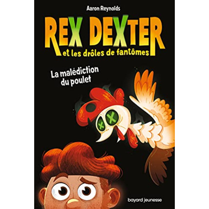 Avis Rex Dexter et les drôles de fantômes - Tome 01 - La malédiction du poulet BAYARD JEUNESSE 1