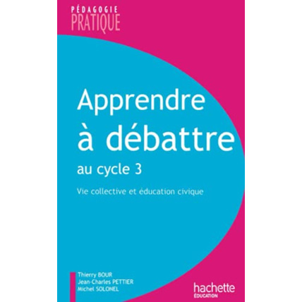 Avis Apprendre à débattre au cycle 3 - Vie collective et éducation civique Hachette Éducation 1