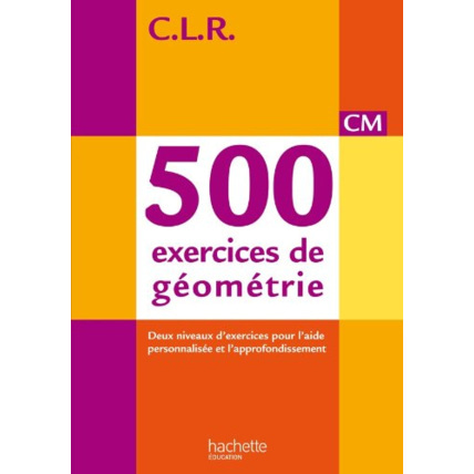 Avis CLR 500 exercices de géométrie CM - Livre de l'élève - Ed. 2014 Hachette Éducation 1