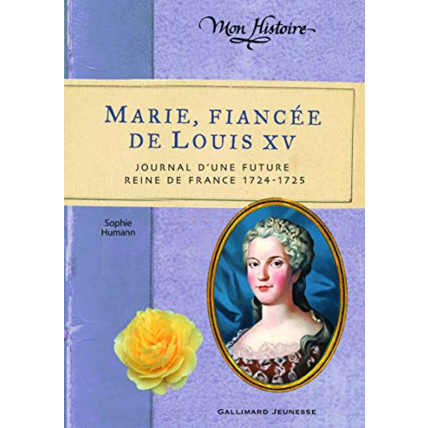 Avis Livre Marie, Fiancée De Louis Xv: Journal D'Une Future Reine De France, 1724-1725 GALLIMARD JEUNESSE 1
