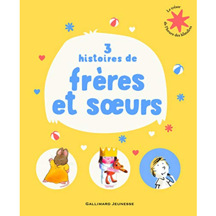 Avis Livre 3 Histoires De Frères Et Sœurs - Le Trésor De L'Heure Des Histoires - De 3 À 7 Ans GALLIMARD JEUNESSE 1