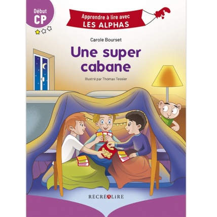 Avis Livre Une super cabane - Apprendre à lire avec Les Alphas ÉDITIONS RÉCRÉALIRE 1