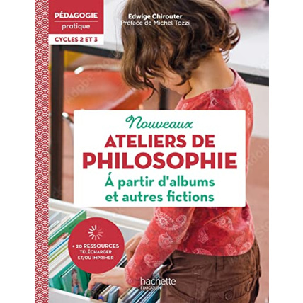 Avis Pédagogie pratique Ateliers de philosophie à partir d'albums et autres fictions Cycles 2 et 3 - 2022 Hachette Éducation 1