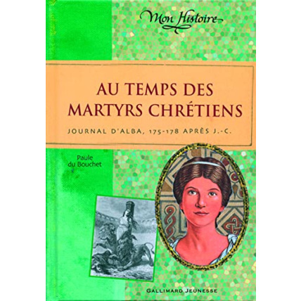 Avis Livre Au Temps Des Martyrs Chrétiens: Journal D'Alba, 175-178 Après J-C GALLIMARD JEUNESSE 1