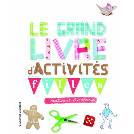 Avis Livre Le Grand Livre D'Activités Pour Les Filles Créatives Et Bricoleuses - Ne Plus Jamais S'Ennuyer - De 9 À 12 Ans GALLIMARD JEUNESSE 1