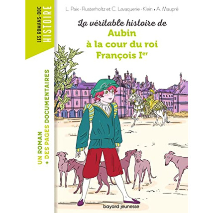 Avis La véritable histoire de Aubin à la cour du roi François Ier BAYARD JEUNESSE 1