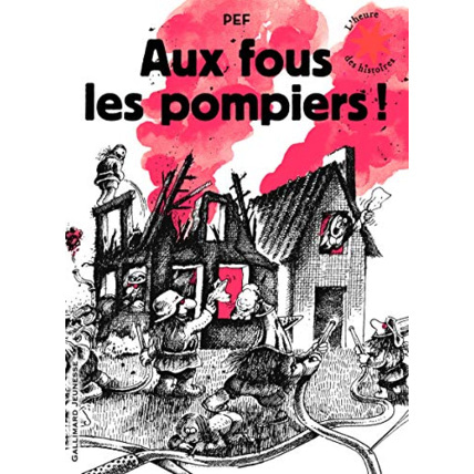 Avis Livre Aux Fous Les Pompiers! Pour Tous Les Pompiers... Les Vrais ! - L'Heure Des Histoires - De 3 À 6 Ans GALLIMARD JEUNESSE 1