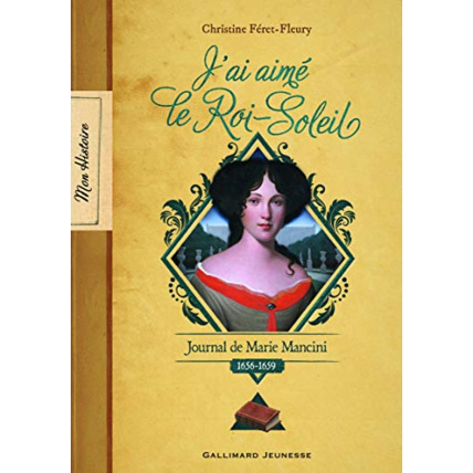 Avis Livre J’Ai Aimé Le Roi-Soleil: Journal De Marie Mancini, 1656-1659 GALLIMARD JEUNESSE 1