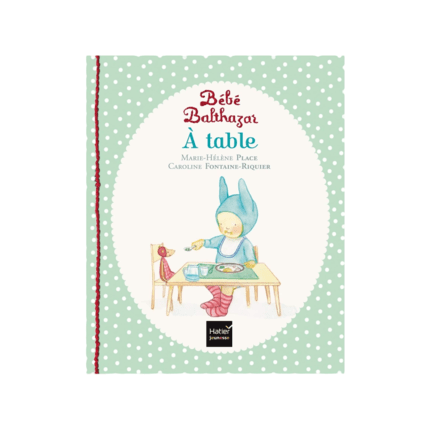 Avis Livre Bébé Balthazar - A Table Petit Picotin 1