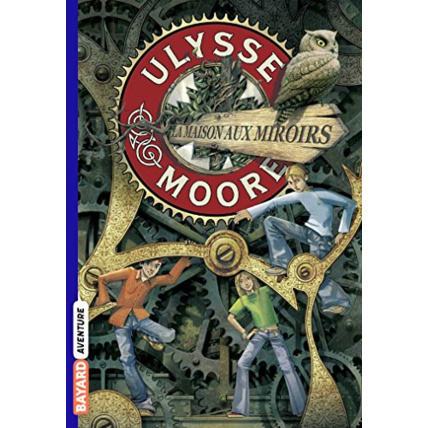 Avis Ulysse Moore - Tome 03 - La maison aux miroirs BAYARD JEUNESSE 1